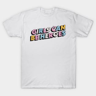 Girls can be heroes- Positive Vibes Motivation Quote T-Shirt